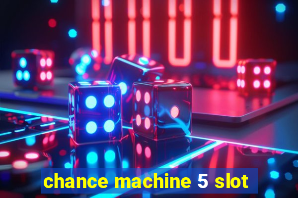 chance machine 5 slot