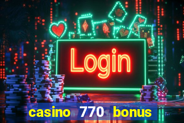 casino 770 bonus code 25€