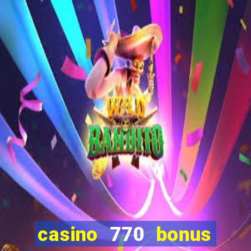 casino 770 bonus code 25€