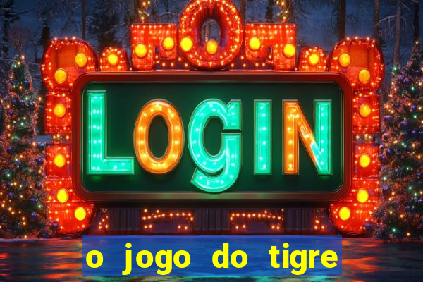 o jogo do tigre para ganhar dinheiro