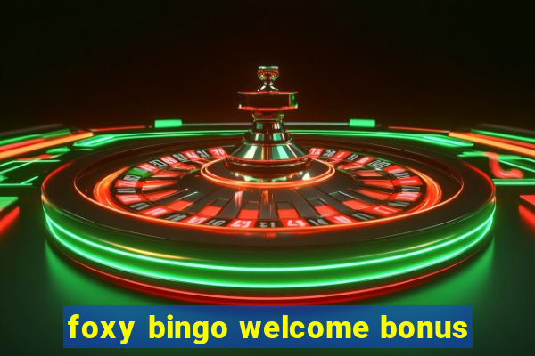 foxy bingo welcome bonus