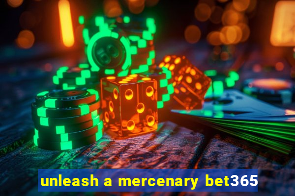 unleash a mercenary bet365