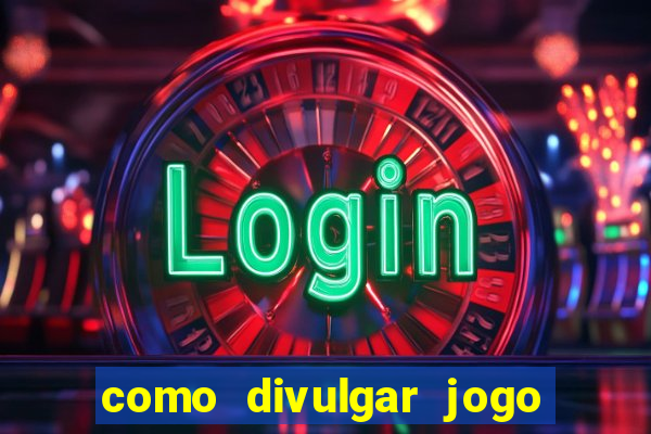 como divulgar jogo de aposta