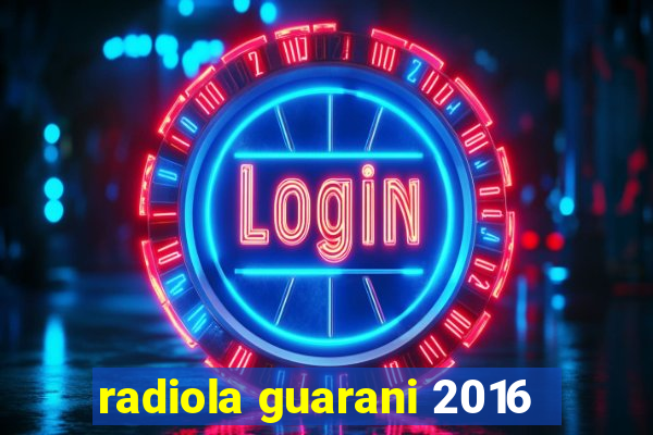 radiola guarani 2016