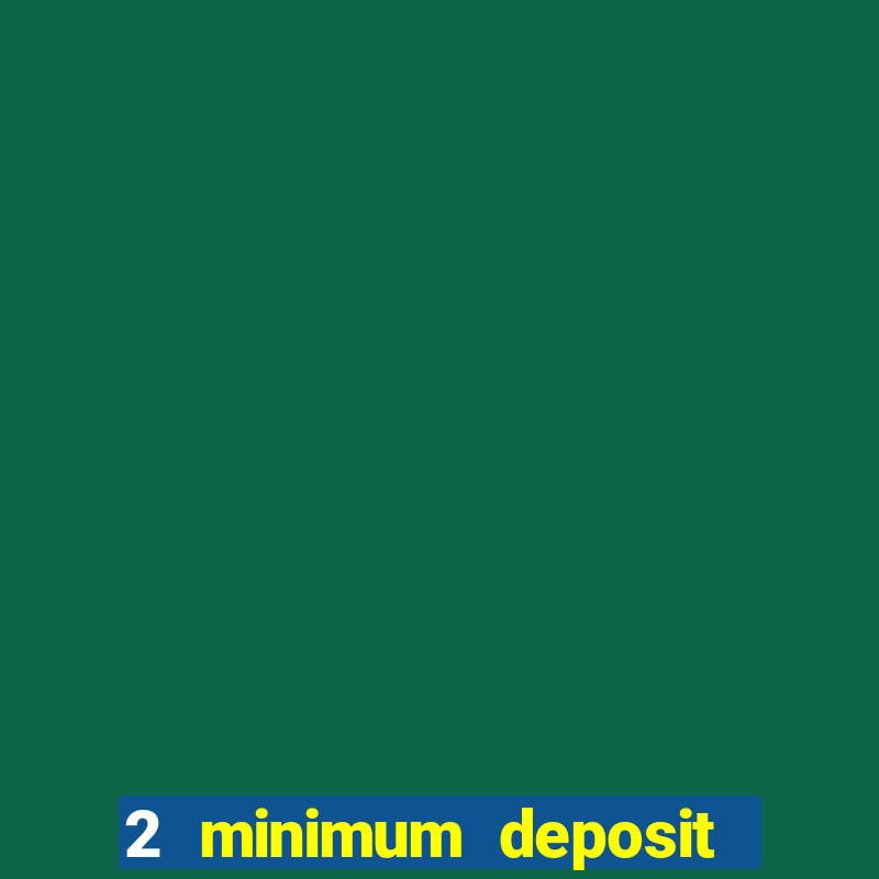 2 minimum deposit casino nz