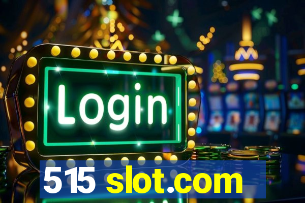 515 slot.com