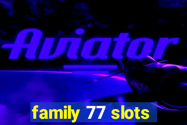 family 77 slots