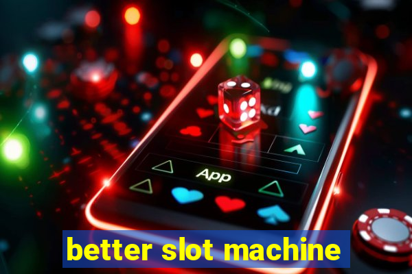 better slot machine