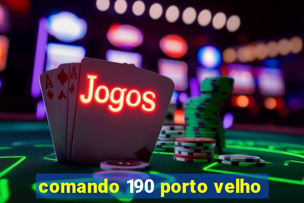 comando 190 porto velho