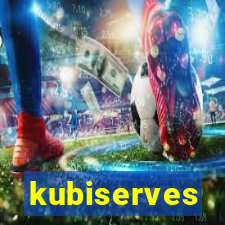 kubiserves