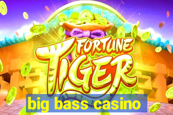 big bass casino