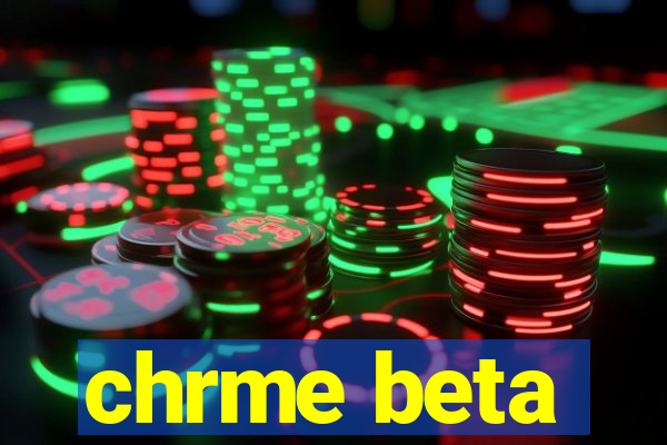 chrme beta