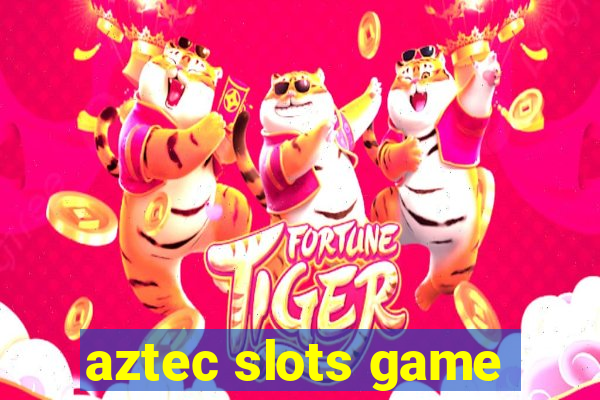 aztec slots game