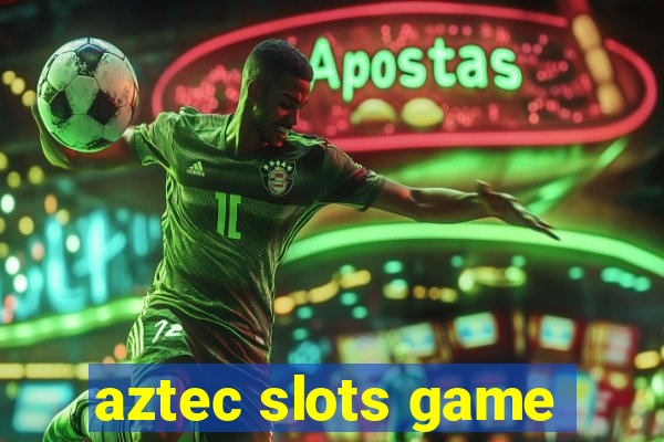 aztec slots game