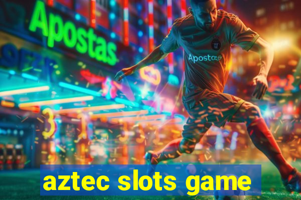 aztec slots game