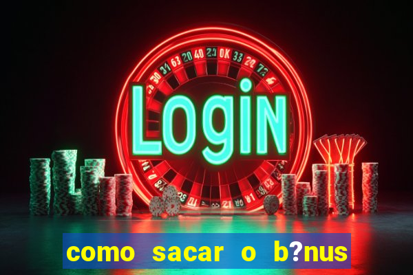 como sacar o b?nus do fortune tiger