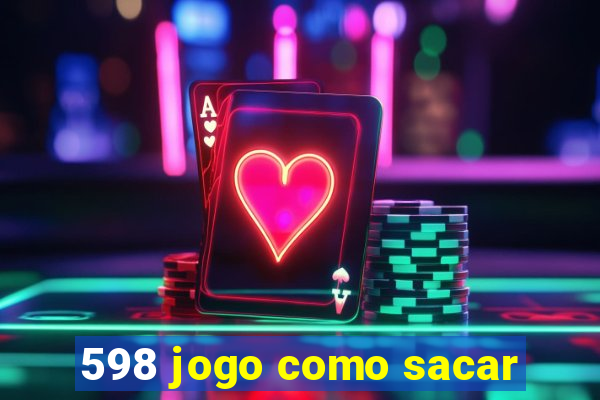 598 jogo como sacar