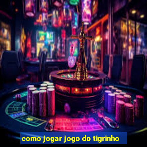 como jogar jogo do tigrinho