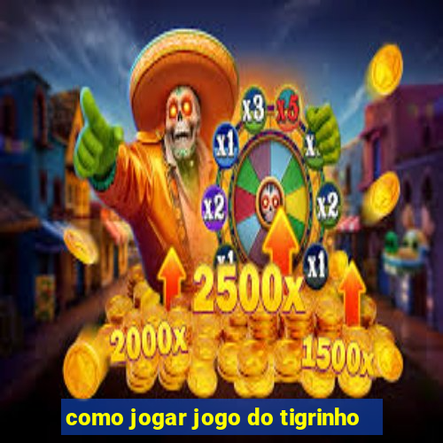 como jogar jogo do tigrinho