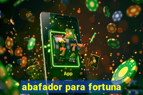 abafador para fortuna