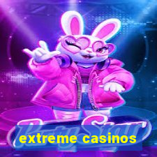 extreme casinos