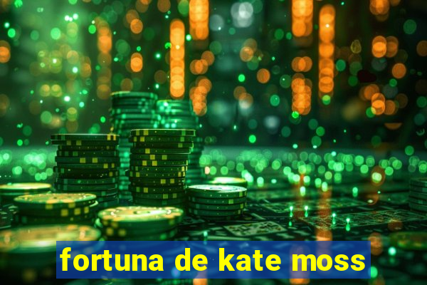 fortuna de kate moss