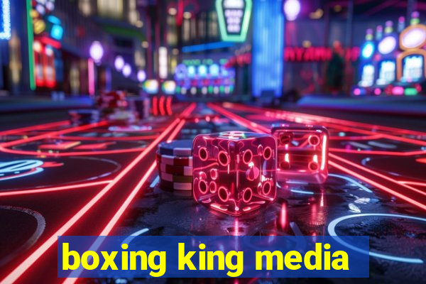 boxing king media