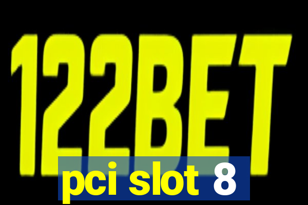 pci slot 8