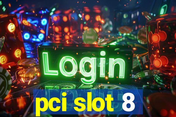 pci slot 8