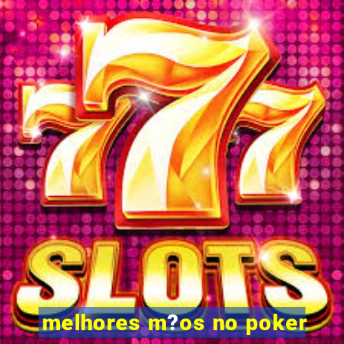 melhores m?os no poker