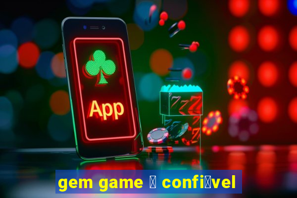 gem game 茅 confi谩vel