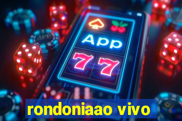 rondoniaao vivo