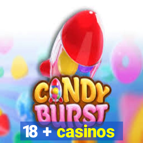 18 + casinos