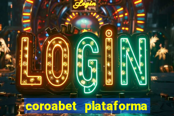 coroabet plataforma de jogos