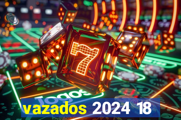 vazados 2024 18