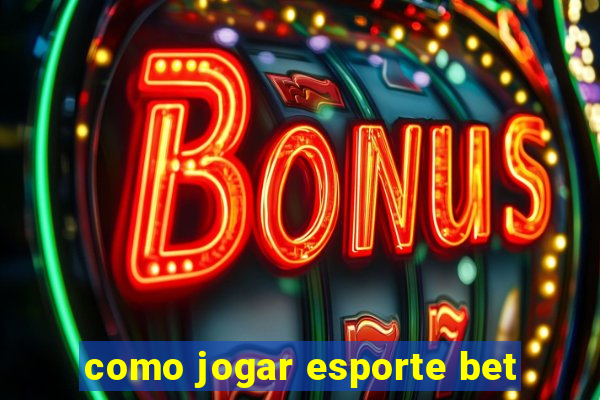 como jogar esporte bet