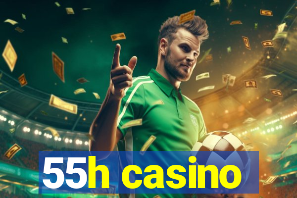 55h casino