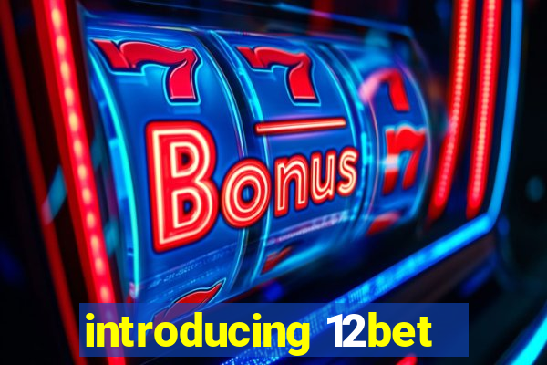 introducing 12bet