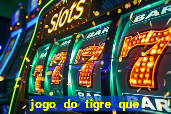 jogo do tigre que da dinheiro