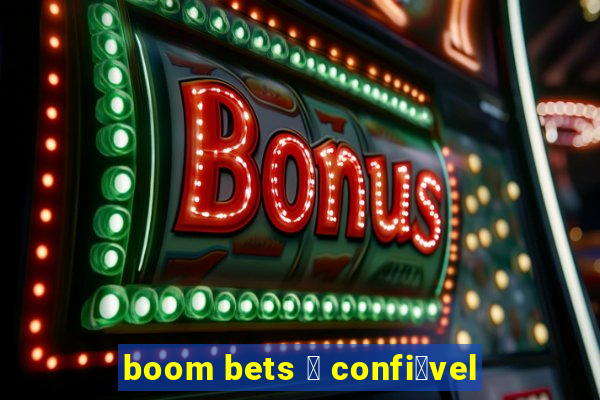 boom bets 茅 confi谩vel