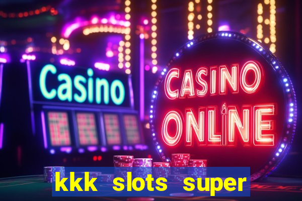 kkk slots super 777 jogo