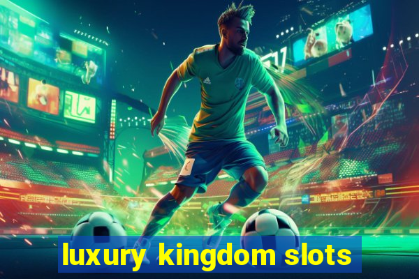 luxury kingdom slots