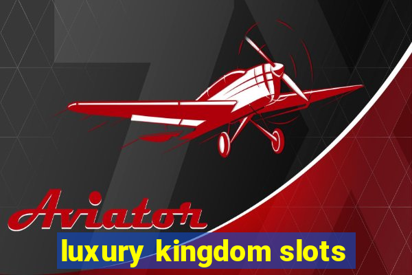 luxury kingdom slots