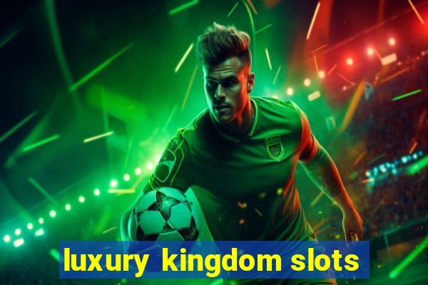 luxury kingdom slots