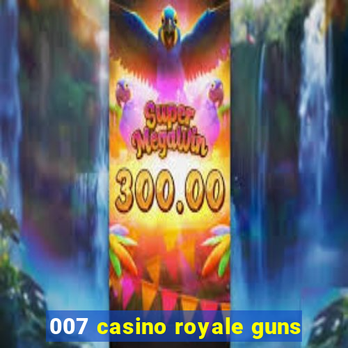 007 casino royale guns