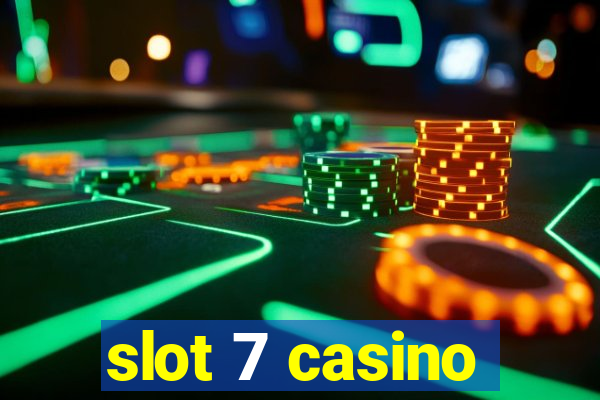 slot 7 casino