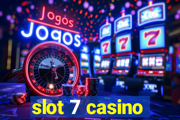 slot 7 casino