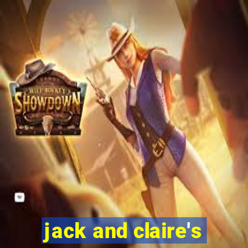 jack and claire's