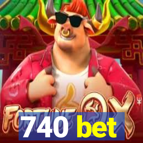 740 bet