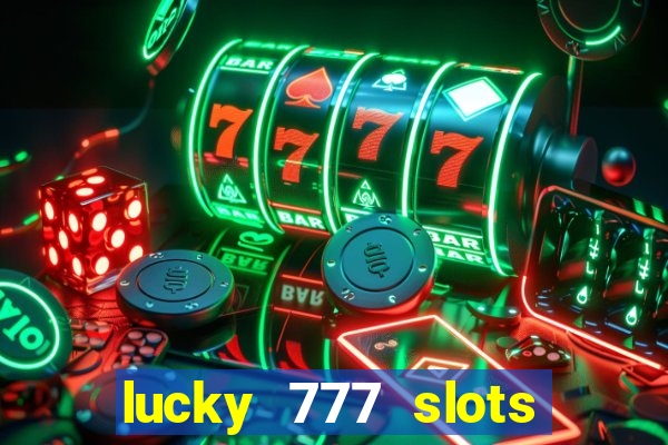 lucky 777 slots win real cash